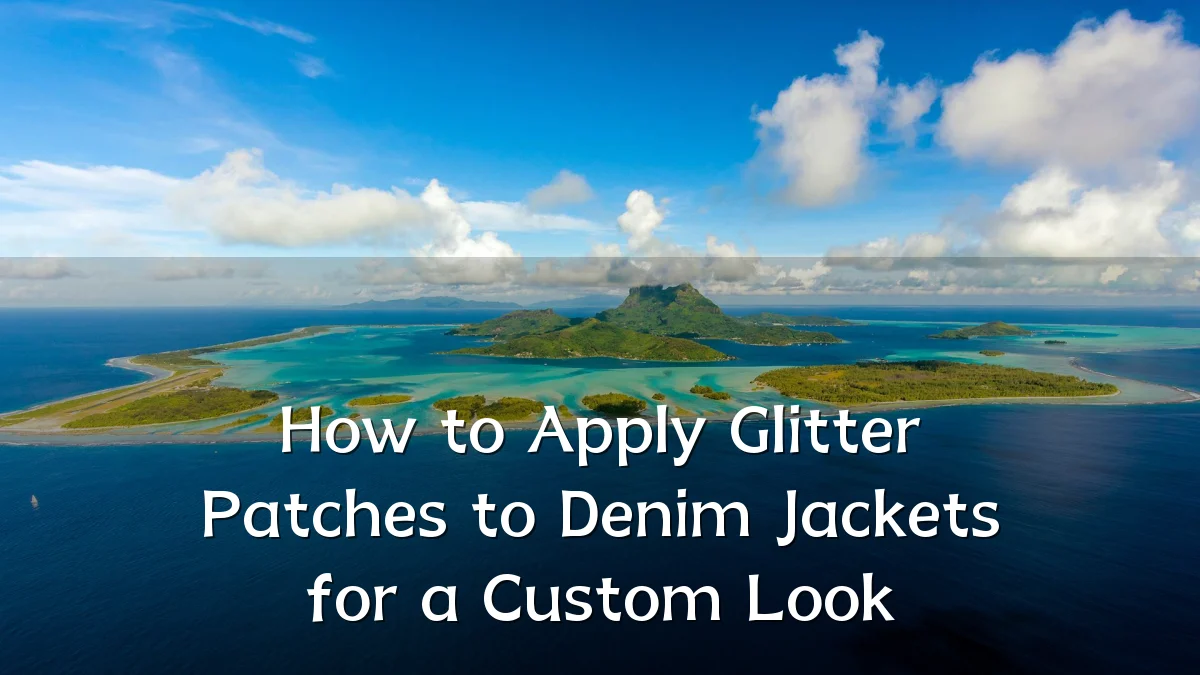 How to Apply Glitter Patches to Denim Jackets for a Custom Look