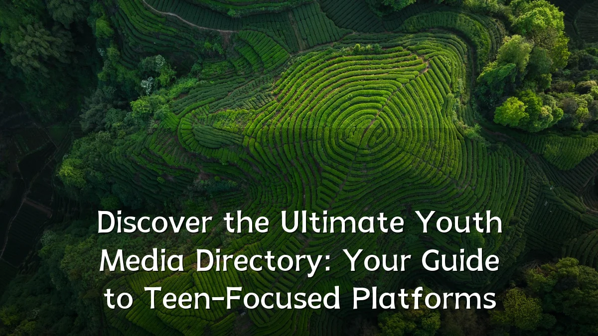 Discover the Ultimate Youth Media Directory: Your Guide to Teen-Focused Platforms