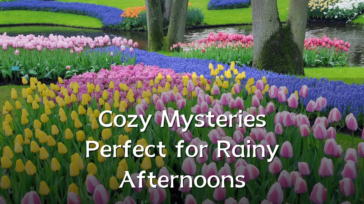 Cozy Mysteries Perfect for Rainy Afternoons