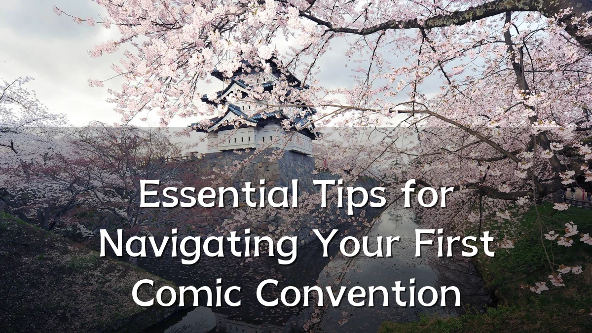 Essential Tips for Navigating Your First Comic Convention
