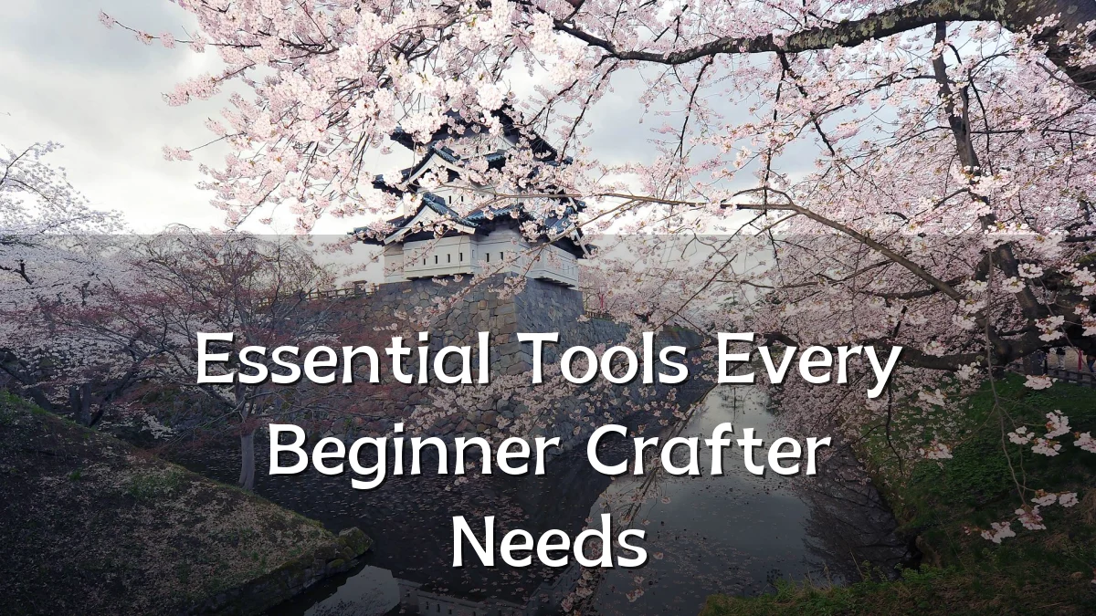 Essential Tools Every Beginner Crafter Needs