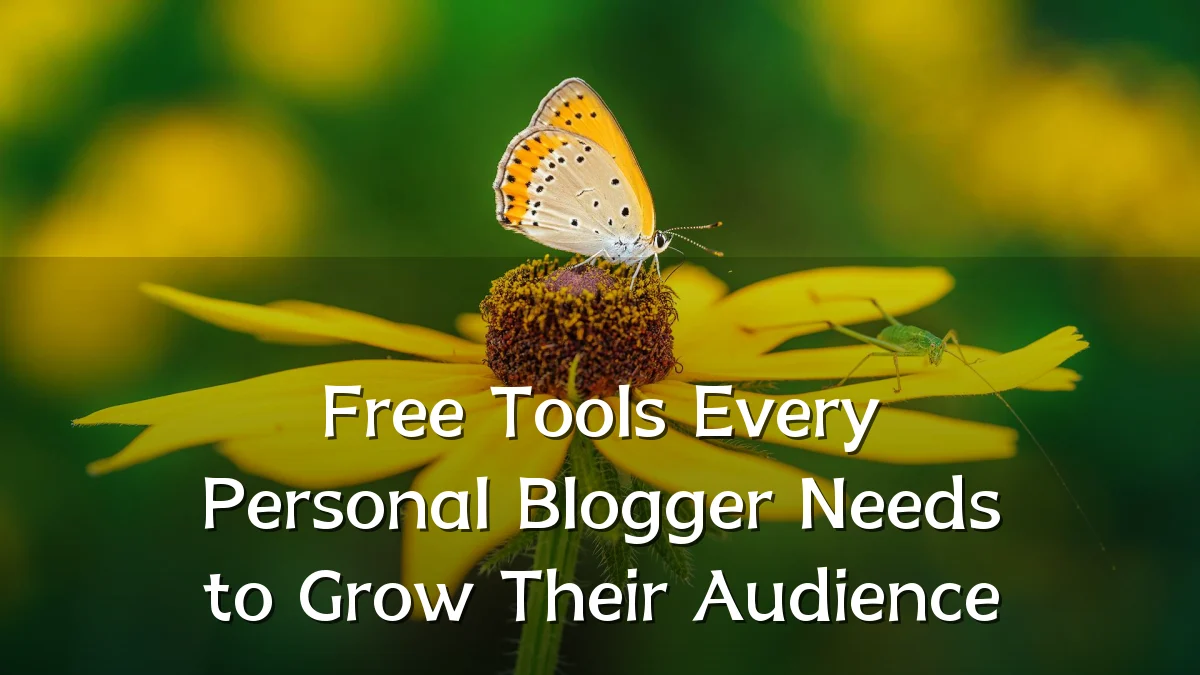 Free Tools Every Personal Blogger Needs to Grow Their Audience