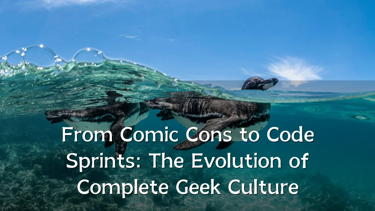 From Comic Cons to Code Sprints: The Evolution of Complete Geek Culture