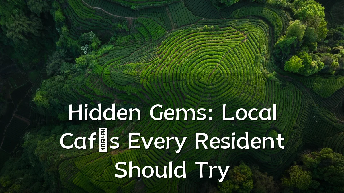 Hidden Gems: Local Cafés Every Resident Should Try