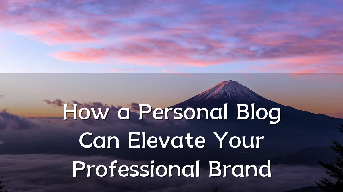 How a Personal Blog Can Elevate Your Professional Brand