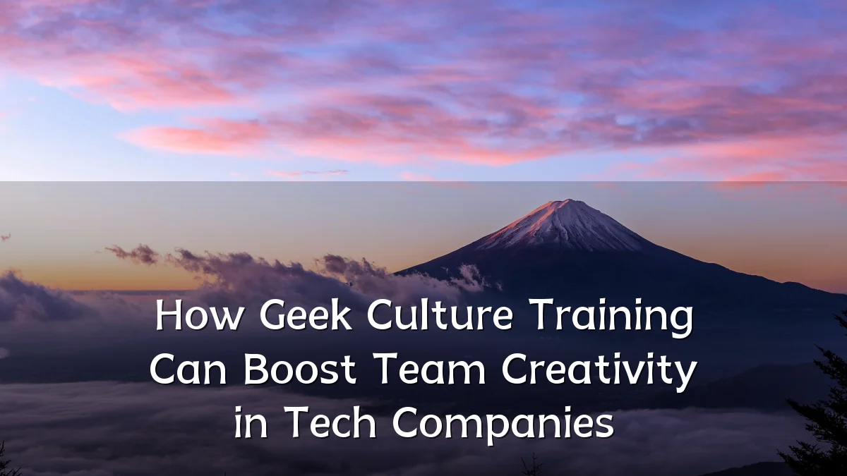 How Geek Culture Training Can Boost Team Creativity in Tech Companies