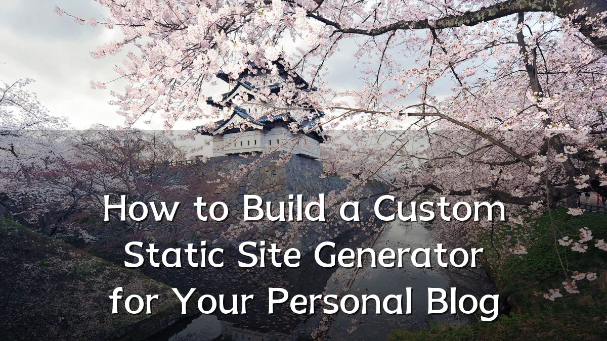 How to Build a Custom Static Site Generator for Your Personal Blog