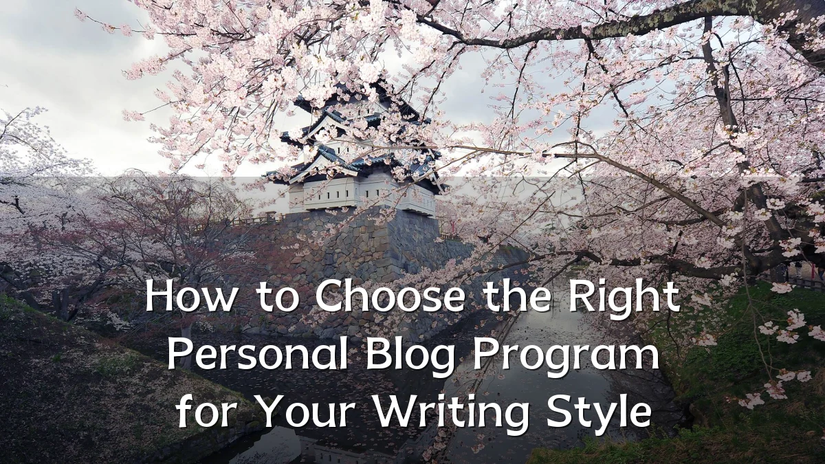 How to Choose the Right Personal Blog Program for Your Writing Style