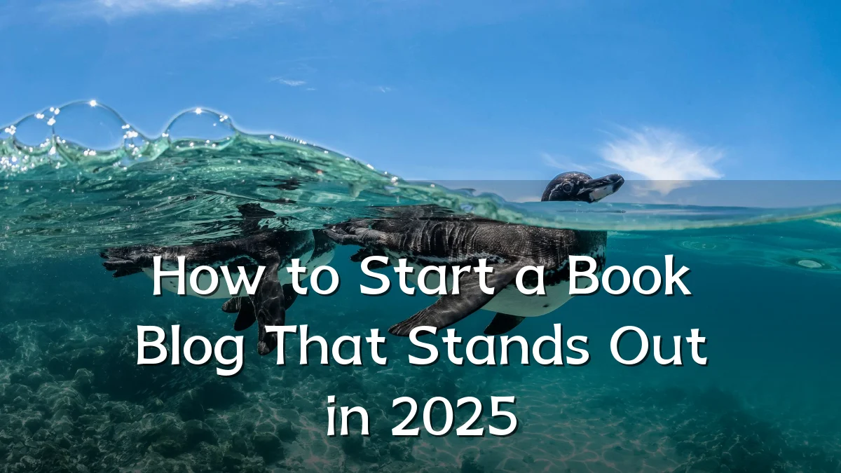 How to Start a Book Blog That Stands Out in 2025