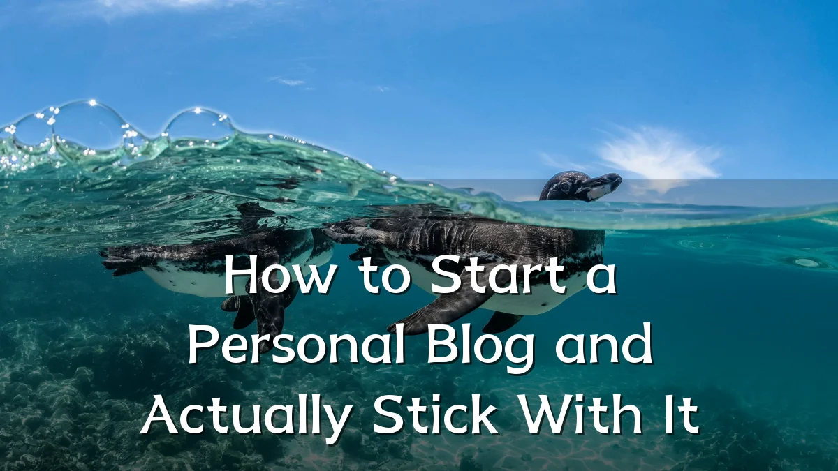 How to Start a Personal Blog and Actually Stick With It