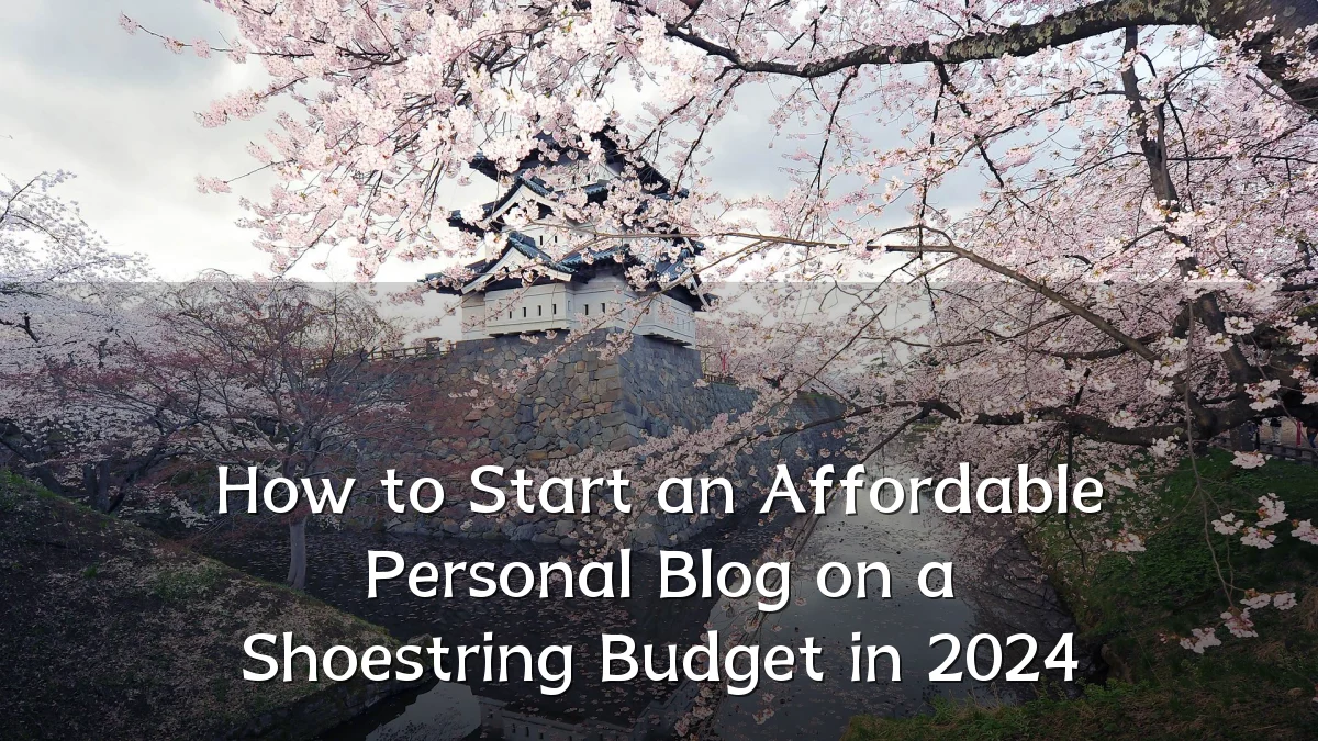 How to Start an Affordable Personal Blog on a Shoestring Budget in 2024