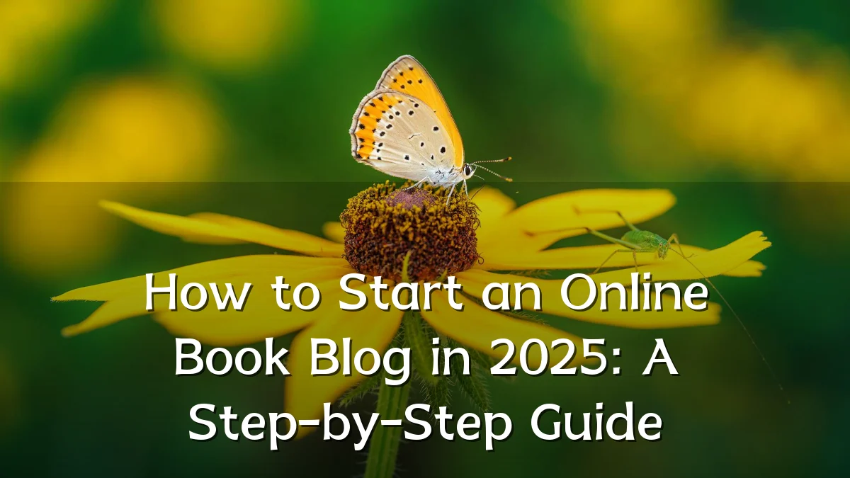 How to Start an Online Book Blog in 2025: A Step-by-Step Guide