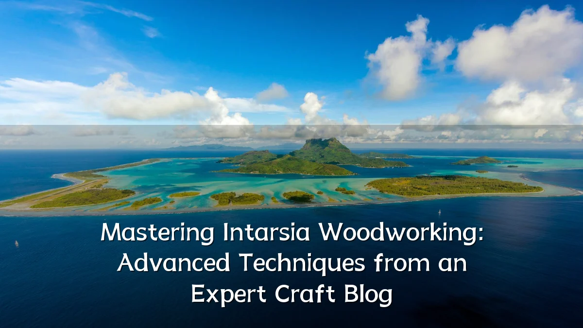 Mastering Intarsia Woodworking: Advanced Techniques from an Expert Craft Blog