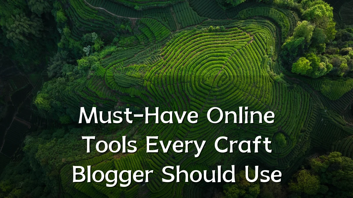 Must-Have Online Tools Every Craft Blogger Should Use