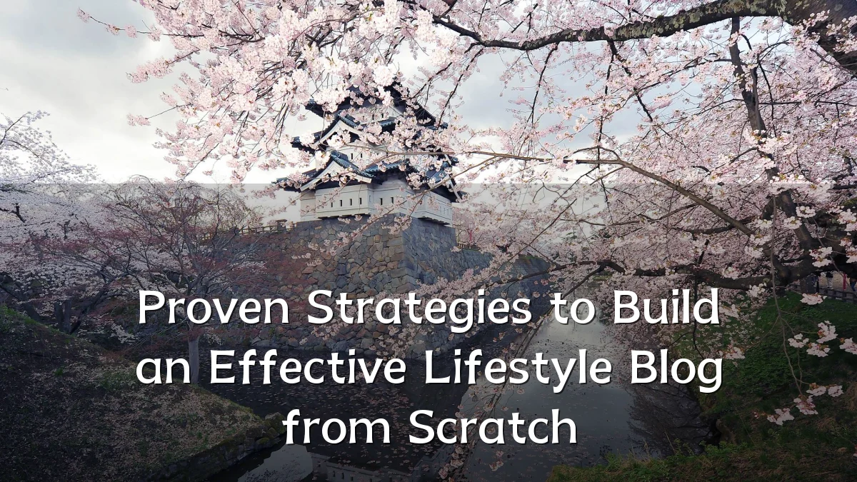 Proven Strategies to Build an Effective Lifestyle Blog from Scratch