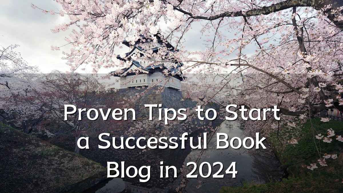 Proven Tips to Start a Successful Book Blog in 2024