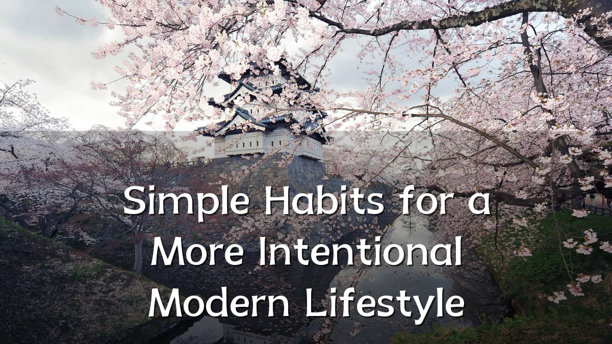 Simple Habits for a More Intentional Modern Lifestyle