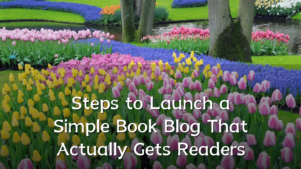 Steps to Launch a Simple Book Blog That Actually Gets Readers