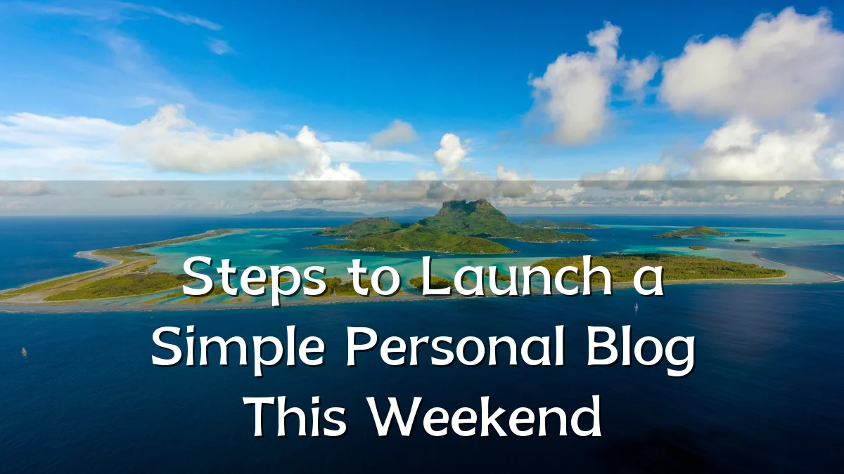 Steps to Launch a Simple Personal Blog This Weekend