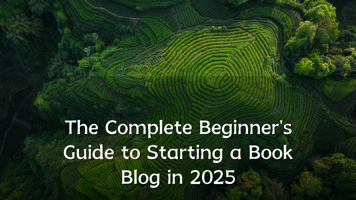 The Complete Beginner's Guide to Starting a Book Blog in 2025