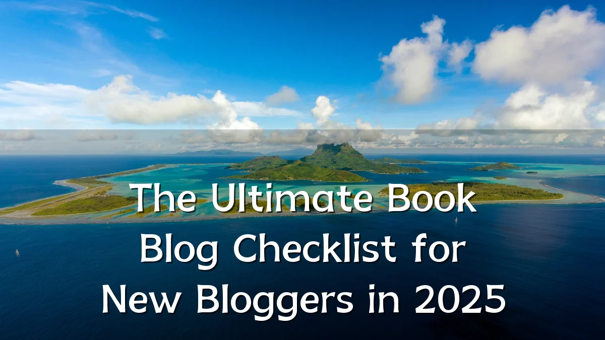 The Ultimate Book Blog Checklist for New Bloggers in 2025