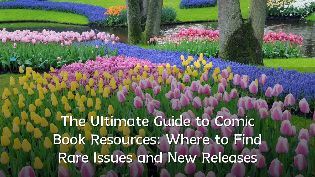 The Ultimate Guide to Comic Book Resources: Where to Find Rare Issues and New Releases