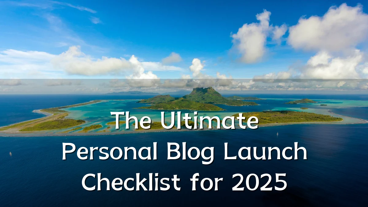The Ultimate Personal Blog Launch Checklist for 2025
