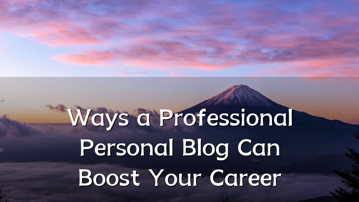 Ways a Professional Personal Blog Can Boost Your Career