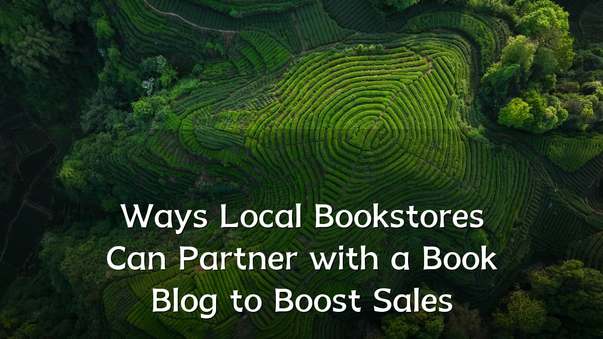 Ways Local Bookstores Can Partner with a Book Blog to Boost Sales
