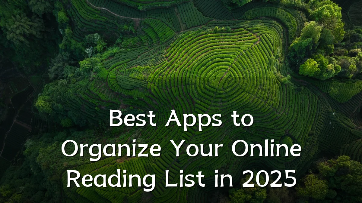 Best Apps to Organize Your Online Reading List in 2025