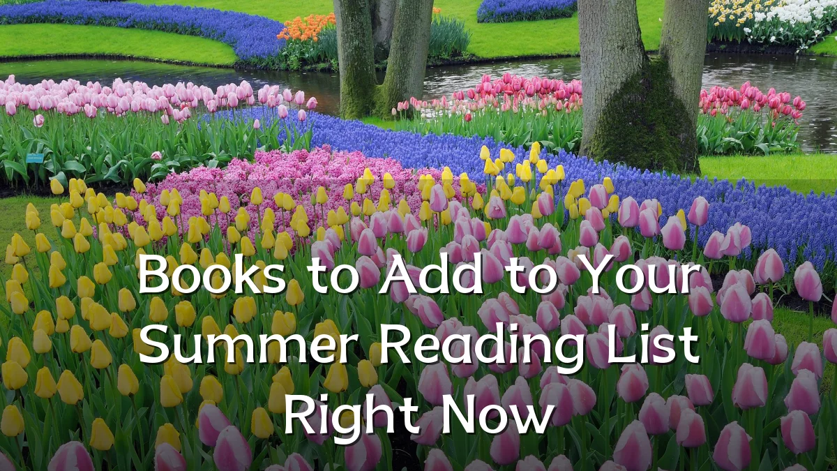 Books to Add to Your Summer Reading List Right Now
