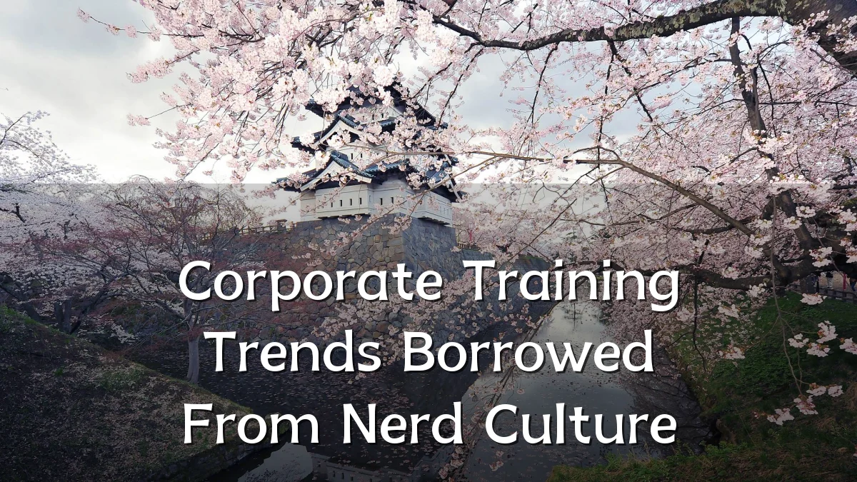 Corporate Training Trends Borrowed From Nerd Culture