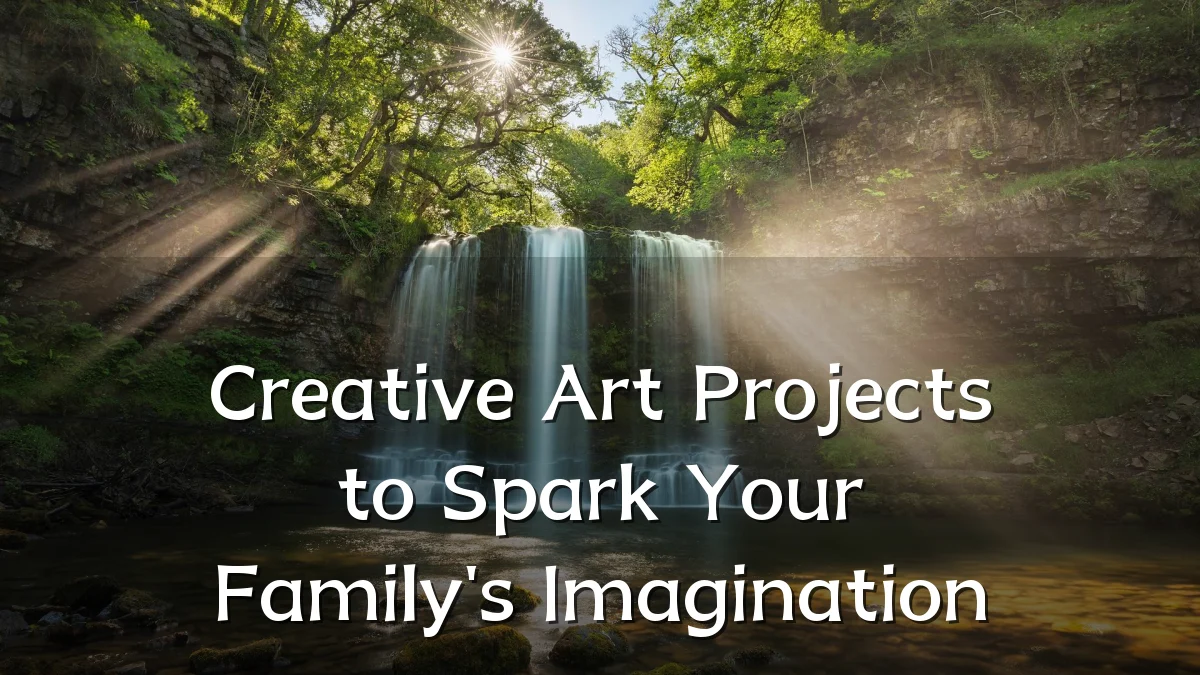 Creative Art Projects to Spark Your Family's Imagination