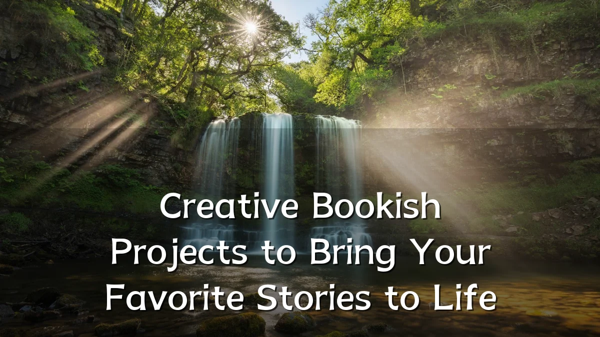 Creative Bookish Projects to Bring Your Favorite Stories to Life