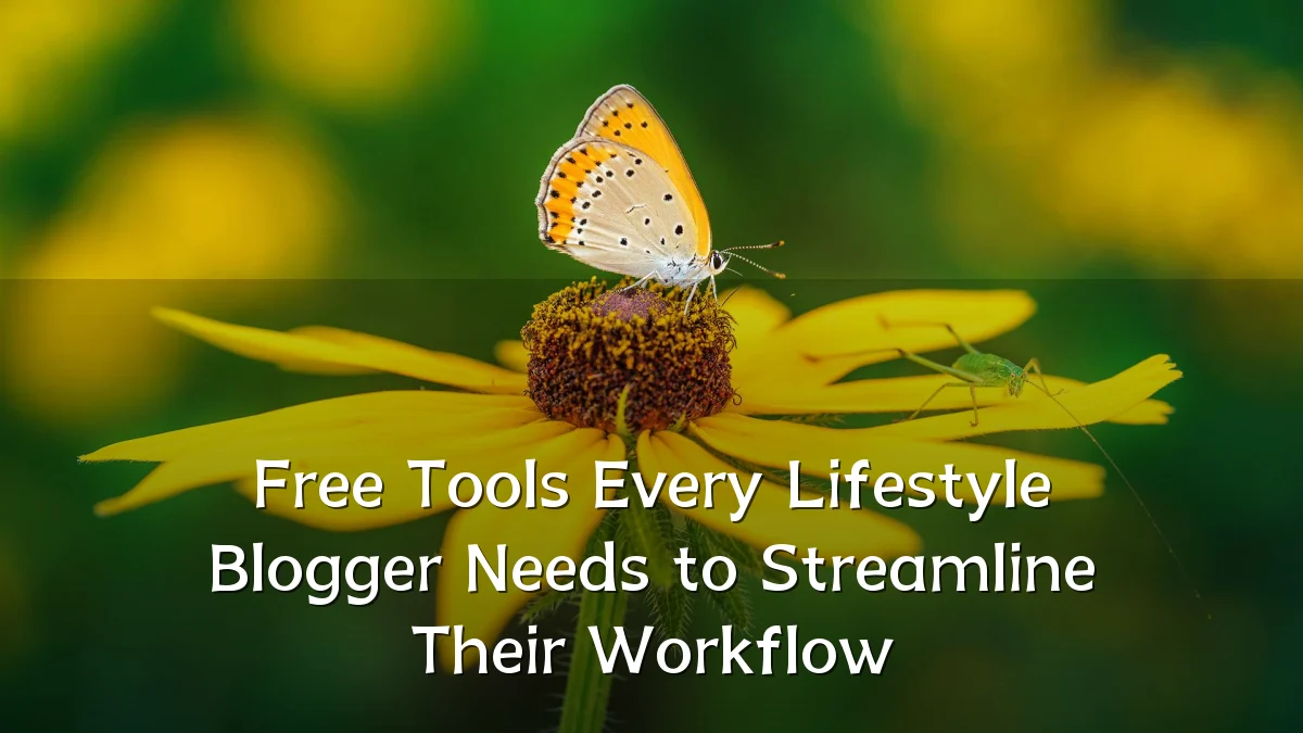 Free Tools Every Lifestyle Blogger Needs to Streamline Their Workflow