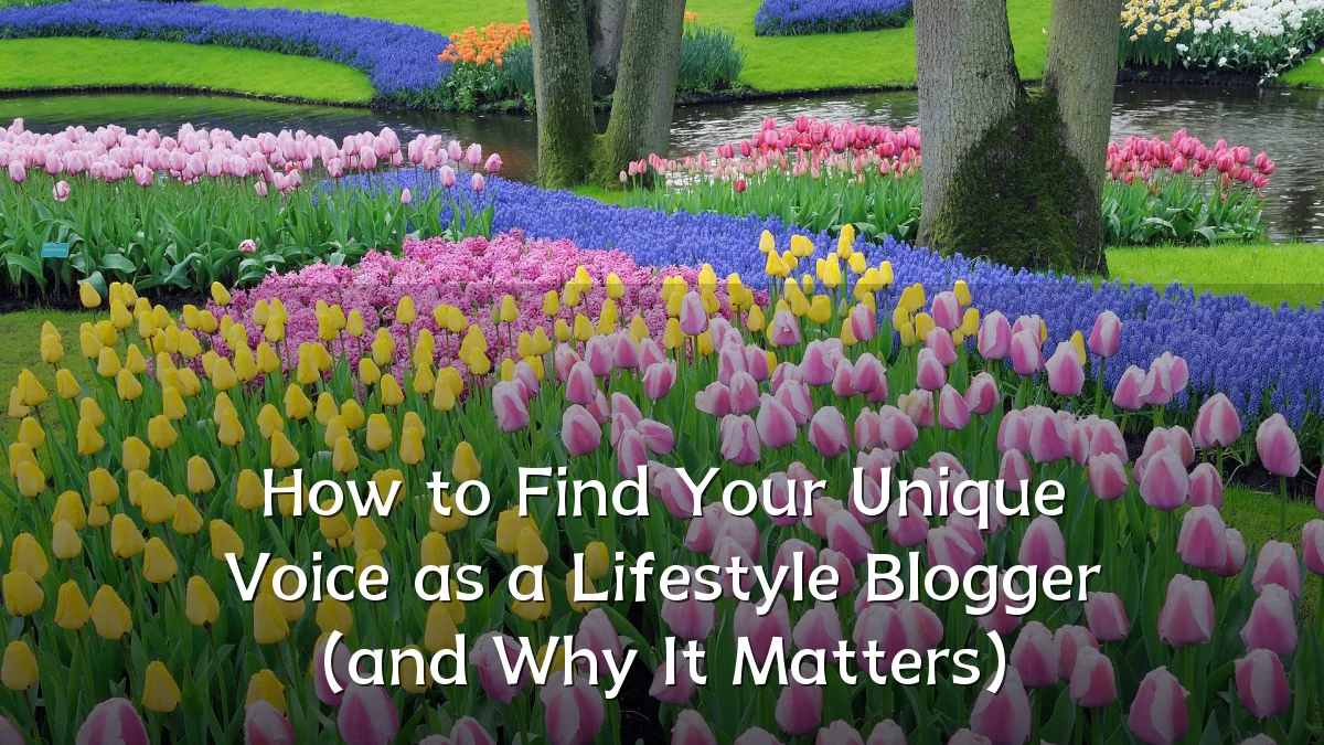 How to Find Your Unique Voice as a Lifestyle Blogger (and Why It Matters)