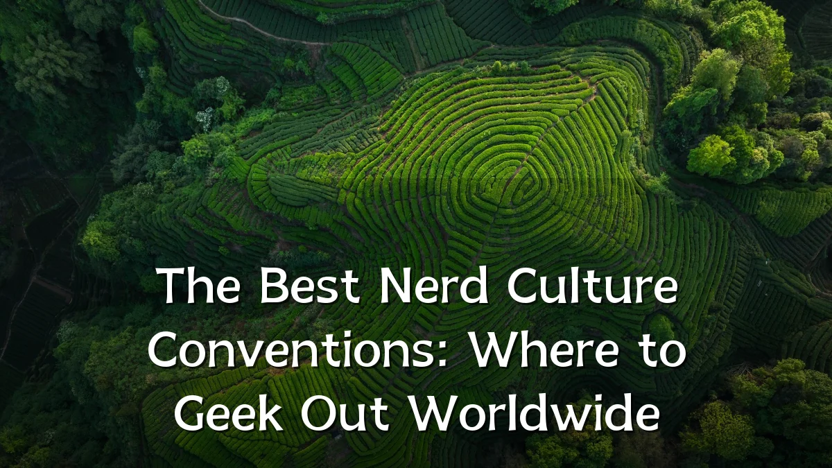 The Best Nerd Culture Conventions: Where to Geek Out Worldwide
