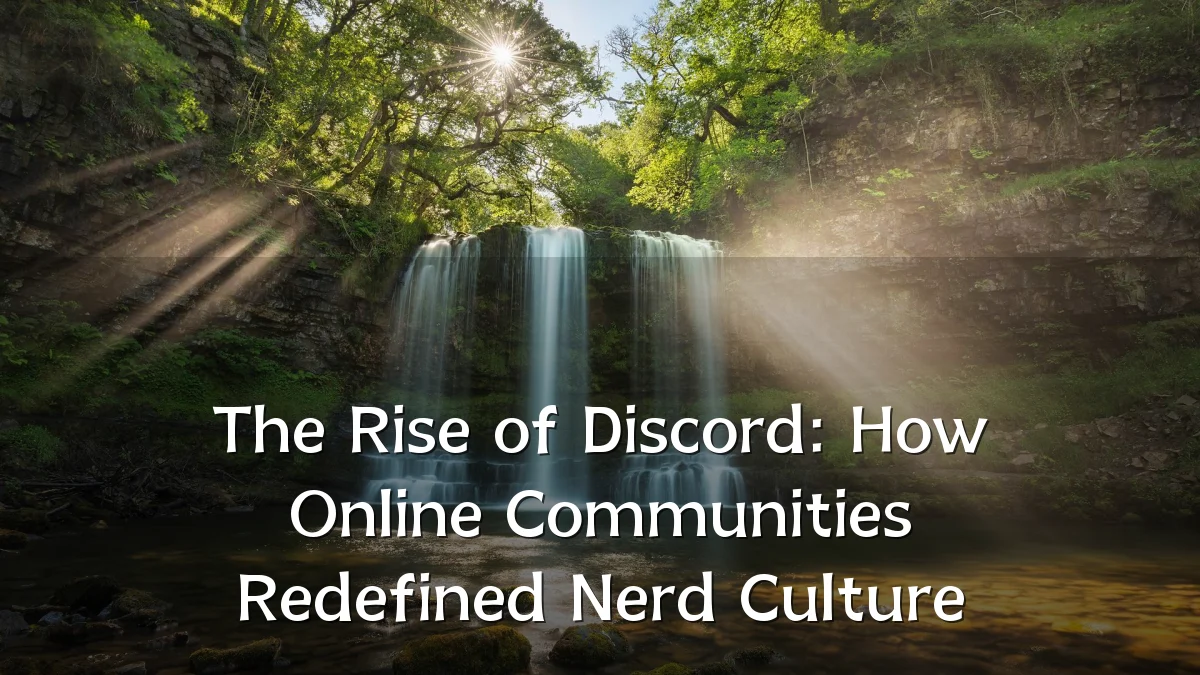 The Rise of Discord: How Online Communities Redefined Nerd Culture