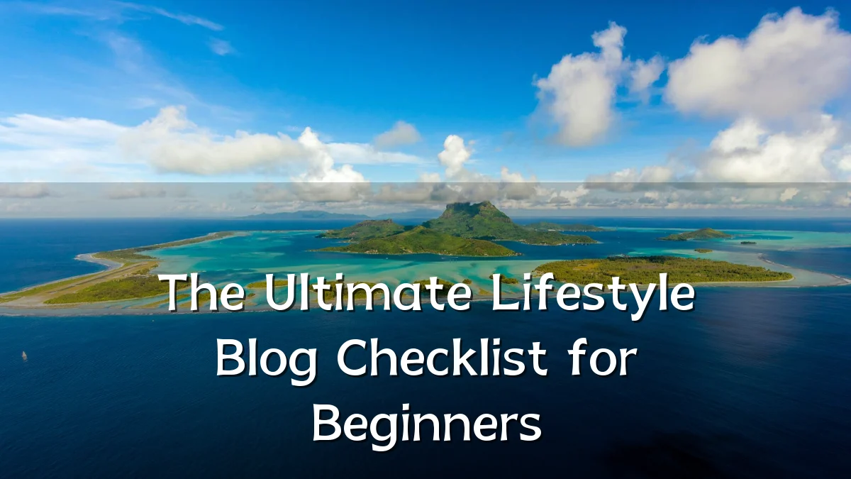 The Ultimate Lifestyle Blog Checklist for Beginners